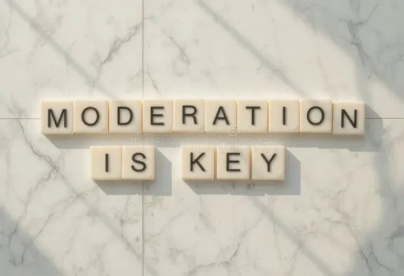 MODERATION IS KEY