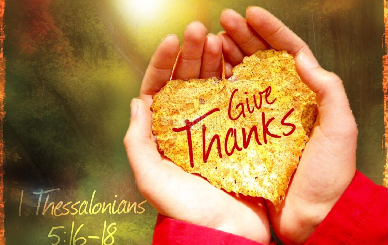 IN EVERYTHING, GIVE THANKS
